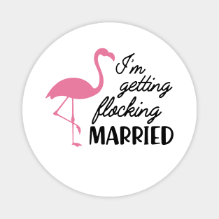 Bride - I'm getting flocking married ( Flamingo Theme ) Magnet